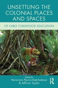 Cover: Unsettling the Colonial Places and Spaces of Early Childhood Education - Routledge