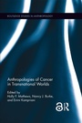 Cover: Anthropologies of Cancer in Transnational Worlds - Routledge
