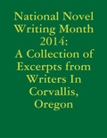 Cover: National Novel Writing Month 2014: A Collection of Excerpts from Writers In Corvallis, Oregon - Lulu.com