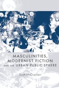 Cover: Masculinities, Modernist Fiction and the Urban Public Sphere - Manchester University Press