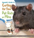 Cover: Squeak's Guide to Caring for Your Pet Rats or Mice - Raintree Publishers