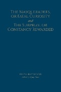 Cover: The Masqueraders, or Fatal Curiosity, and the Surprize, or Constancy Rewarded - University of Toronto Press