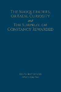 Enlarge image Cover: The Masqueraders, or Fatal Curiosity, and the Surprize, or Constancy Rewarded - University of Toronto Press
