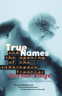 Enlarge image Cover: True Names and the Opening of the Cyberspace Frontier - Tor Books