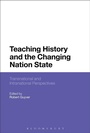 Cover: Teaching History and the Changing Nation State - Bloomsbury Academic