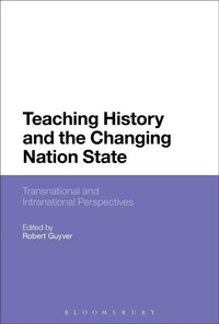 Enlarge image Cover: Teaching History and the Changing Nation State - Bloomsbury Academic
