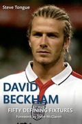 Cover: David Beckham Fifty Defining Fixtures - Amberley Publishing
