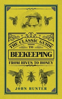 Abbildung von: The Classic Guide to Beekeeping - Amberley Publishing