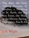 Cover: The Poet, The Lion, Talking Pictures, El Farolito, A Wedding in St. Roch, The Big Box Store, The Warp in the Mirror, Spring, Midnights, Fire & All - Copper Canyon Press,U.S.