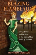 Cover: Blazing Flambeaux - Love, Money and Intrigue During the Natural Gas Boom in Indiana - Fideli Publishing Inc.