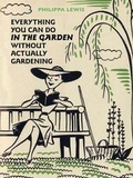 Cover: Everything You Can Do in the Garden Without Actually Gardening - Frances Lincoln