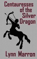 Cover: Centauresses of the Silver Dragon - Lynn Marron