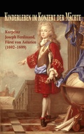 Cover: Kinderleben im Konzert der M&auml;chte. Kurprinz Joseph Ferdinand (1692-1699), F&uuml;rst von Asturien - Generaldirektion der Staatlichen Archive Bayerns