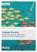Cover: Employer Branding: Wie k&ouml;nnen Unternehmen den "War for Talents" gewinnen und qualifizierte Mitarbeiter binden? - ScienceFactory