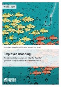 Abbildung von: Employer Branding: Wie können Unternehmen den "War for Talents" gewinnen und qualifizierte Mitarbeiter binden? - ScienceFactory