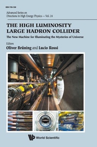 Enlarge image Cover: High Luminosity Large Hadron Collider, The: The New Machine For Illuminating The Mysteries Of Universe - World Scientific Publishing Co Pte Ltd