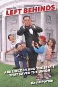 Cover: The Left Behinds: Abe Lincoln and the Selfie that Saved the Union - Crown Books for Young Readers