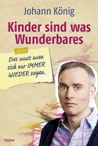 Abbildung von: Kinder sind was Wunderbares, das muss man sich nur IMMER WIEDER sagen - Bastei Lübbe