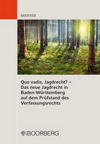 Abbildung von: Quo vadis, Jagdrecht? - Das Jagdrecht und der Schutz der verfassungsrechtlichen Eigentumsgarantie - Boorberg