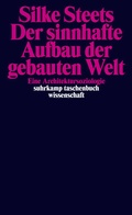 Cover: Der sinnhafte Aufbau der gebauten Welt - Suhrkamp