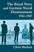 Cover: The Royal Navy and German Naval Disarmament 1942-1947 - Routledge