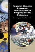 Cover: Regional Disaster Response Coordination to Support Health Outcomes - National Academies Press