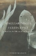 Cover: Singular Images, Failed Copies - University of Minnesota Press