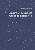 Cover: Blake's 7: A Critical Guide to Series 1-4 - Lulu.com