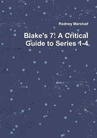 Enlarge image Cover: Blake's 7: A Critical Guide to Series 1-4 - Lulu.com