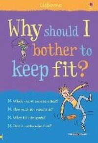 Enlarge image Cover: Why should I bother to keep fit? - Usborne Publishing Ltd