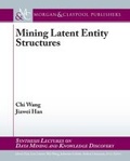 Cover: Mining Latent Entity Structures - Morgan and Claypool Life Sciences