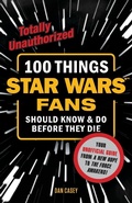 Cover: 100 Things Star Wars Fans Should Know & Do Before They Die - Triumph Books