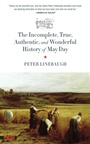 Cover: The Incomplete, True, Authentic, and Wonderful History of May Day - PM Press