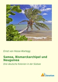 Abbildung von: Samoa, Bismarckarchipel und Neuguinea - Literaricon Verlag