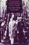 Cover: Colonial India and the Making of Empire Cinema - Manchester University Press