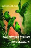 Cover: The Ordinariness of Parrots - Stairwell Books