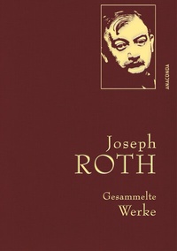 Abbildung von: Joseph Roth, Gesammelte Werke - Anaconda Verlag