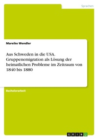 Abbildung von: Aus Schweden in die USA. Gruppenemigration als Loesung der heimatlichen Probleme im Zeitraum von 1840 bis 1880 - GRIN Verlag