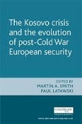 Cover: The Kosovo Crisis and the Evolution of a Post-Cold War European Security - Manchester University Press