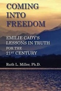 Cover: Coming Into Freedom--Emilie Cady's Lessons in Truth for the 21st Century - Wisewoman Press