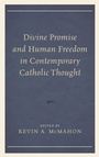 Cover: Divine Promise and Human Freedom in Contemporary Catholic Thought - Lexington Books