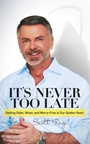 Cover: It's Never Too Late - Morgan James Publishing llc