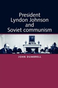 Cover: President Lyndon Johnson and Soviet Communism - Manchester University Press