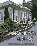 Cover: Going to Granny's House - MacKenzie Publishing