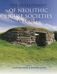 Enlarge image Cover: The Development of Neolithic House Societies in Orkney - Windgather Press