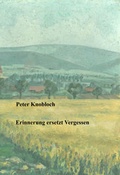 Cover: Erinnerung ersetzt Vergessen - Knobloch, Peter