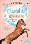 Cover: Charlottes Traumpferd 4: Erste Liebe, erstes Turnier - Planet!