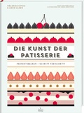 Cover: Die Kunst der Patisserie - Perfekt backen - Schritt f&uuml;r Schritt - Fackeltr&auml;ger Verlag