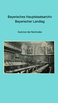 Cover: Bayerisches Hauptstaatsarchiv. Bayerischer Landtag. Kammer der Reichsr&auml;te - Generaldirektion der Staatlichen Archive Bayerns