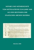 Cover: Notare und Notarssignete vom Mittelalter bis zum Jahr 1600 aus den Best&auml;nden der Staatlichen Archive Bayerns - Generaldirektion der Staatlichen Archive Bayerns